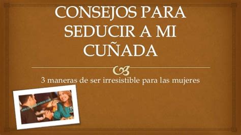 follar con la cuñada|Consejos Útiles para Seducir a Tu Cuñada: Trucos para Enamorarla